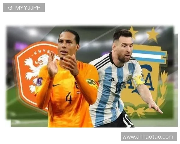 2006年世界杯经典对决阿根廷与荷兰的激烈较量与精彩瞬间回顾